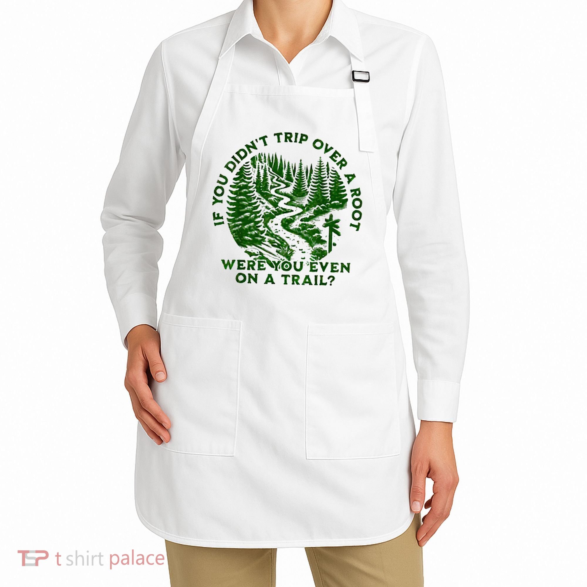 If You DidnT Trip Over A Root Were You Even On Trail Apron