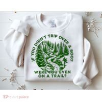 If You DidnT Trip Over A Root Were You Even On Trail Sweatshirt thumb 2