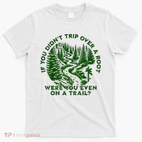 If You DidnT Trip Over A Root Were You Even On Trail T-Shirt thumb 0