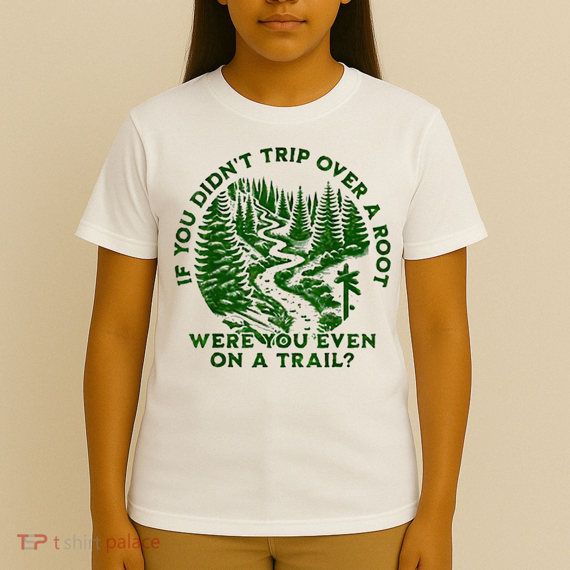 If You DidnT Trip Over A Root Were You Even On Trail T-Shirt