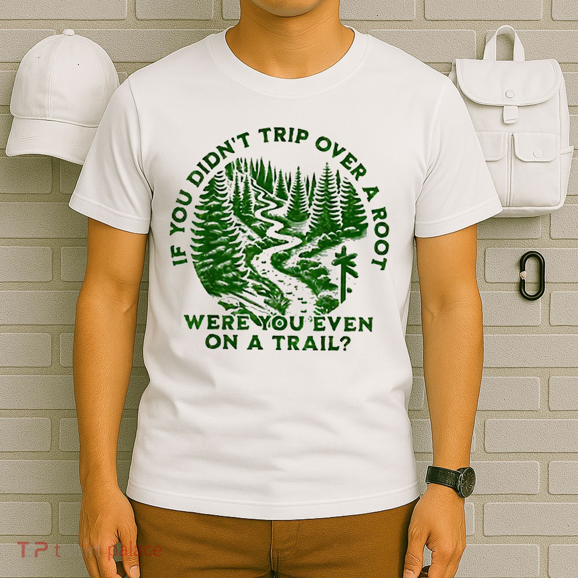 If You DidnT Trip Over A Root Were You Even On Trail T-Shirt