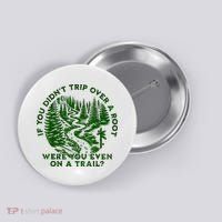 If You DidnT Trip Over A Root Were You Even On Trail Button thumb 0