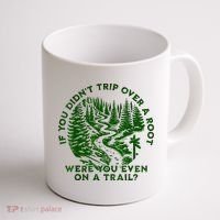 If You DidnT Trip Over A Root Were You Even On Trail Coffee Mug thumb 1