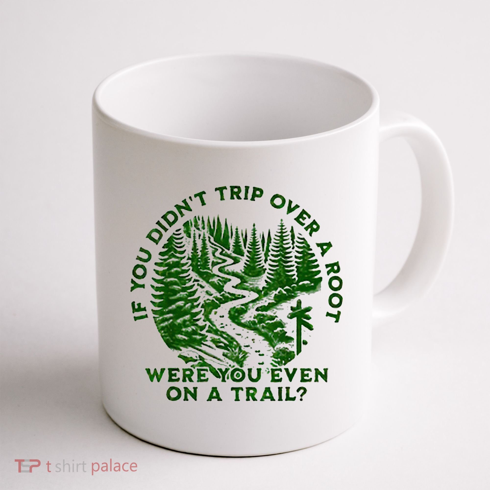 If You DidnT Trip Over A Root Were You Even On Trail Coffee Mug