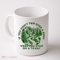 If You DidnT Trip Over A Root Were You Even On Trail Coffee Mug thumb 0