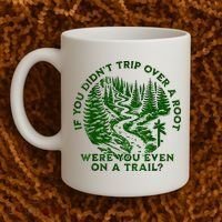 If You DidnT Trip Over A Root Were You Even On Trail Coffee Mug thumb 2