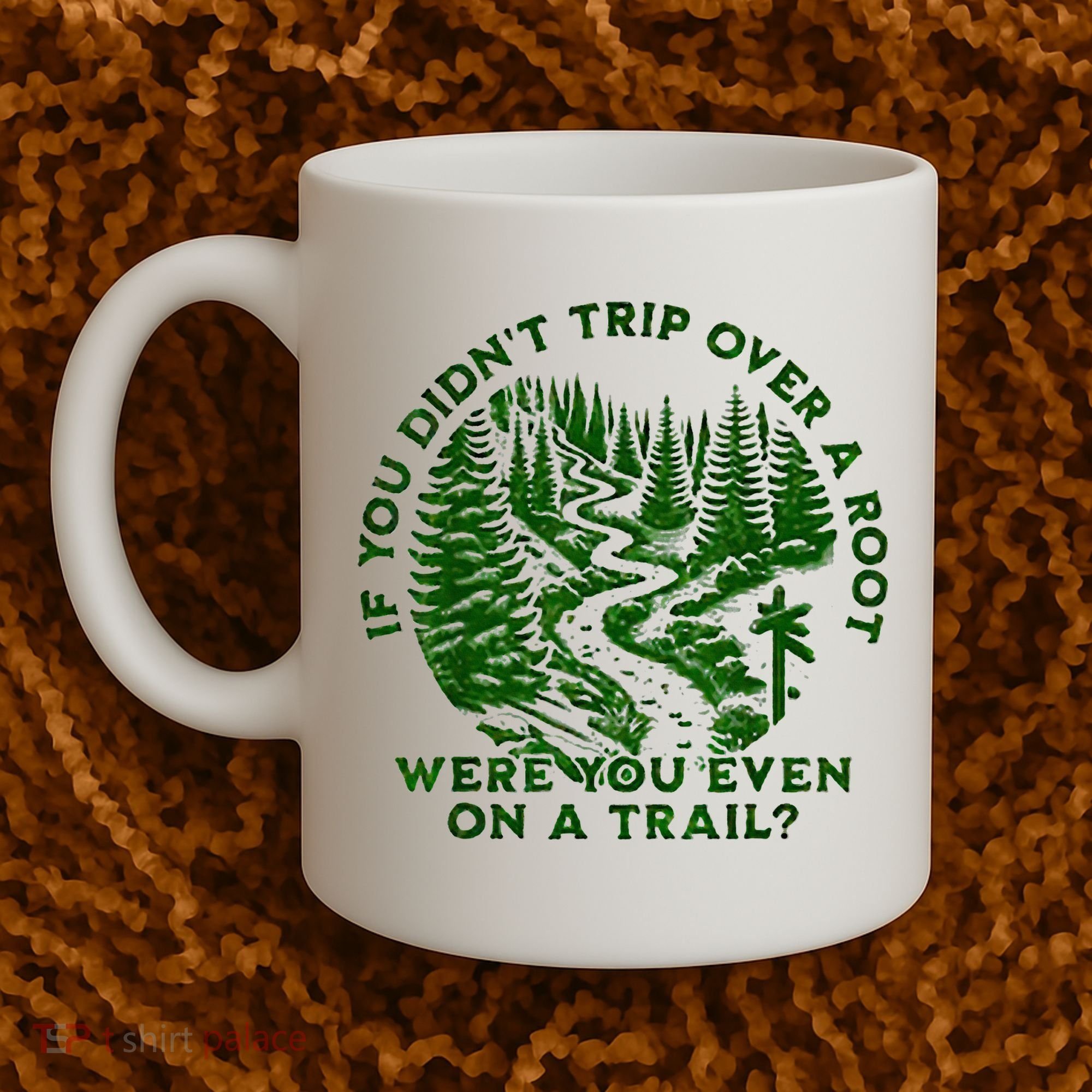 If You DidnT Trip Over A Root Were You Even On Trail Coffee Mug