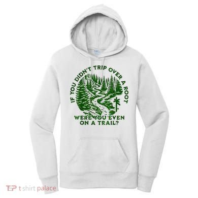 If You DidnT Trip Over A Root Were You Even On Trail Women's Hoodie