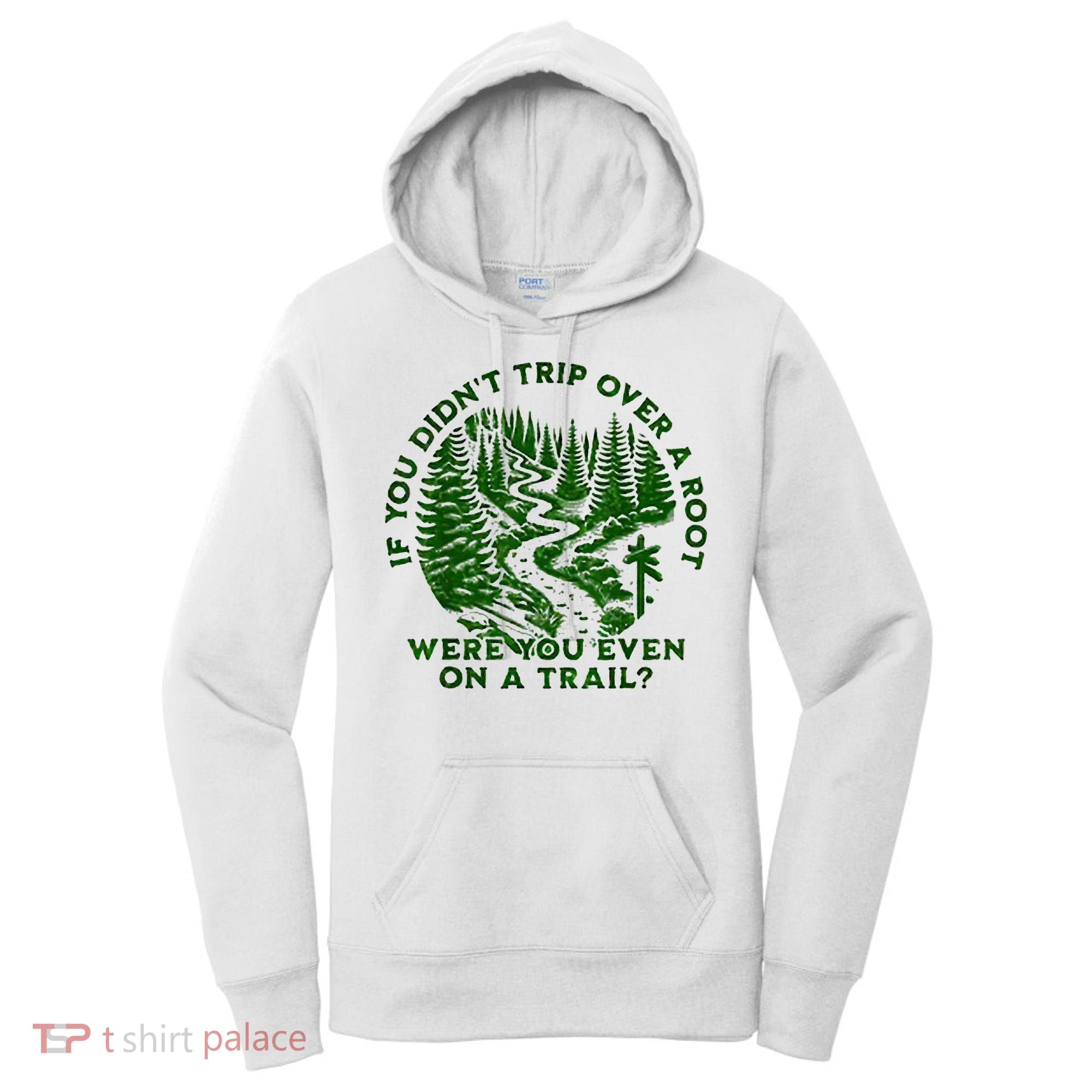 If You DidnT Trip Over A Root Were You Even On Trail Women's Hoodie