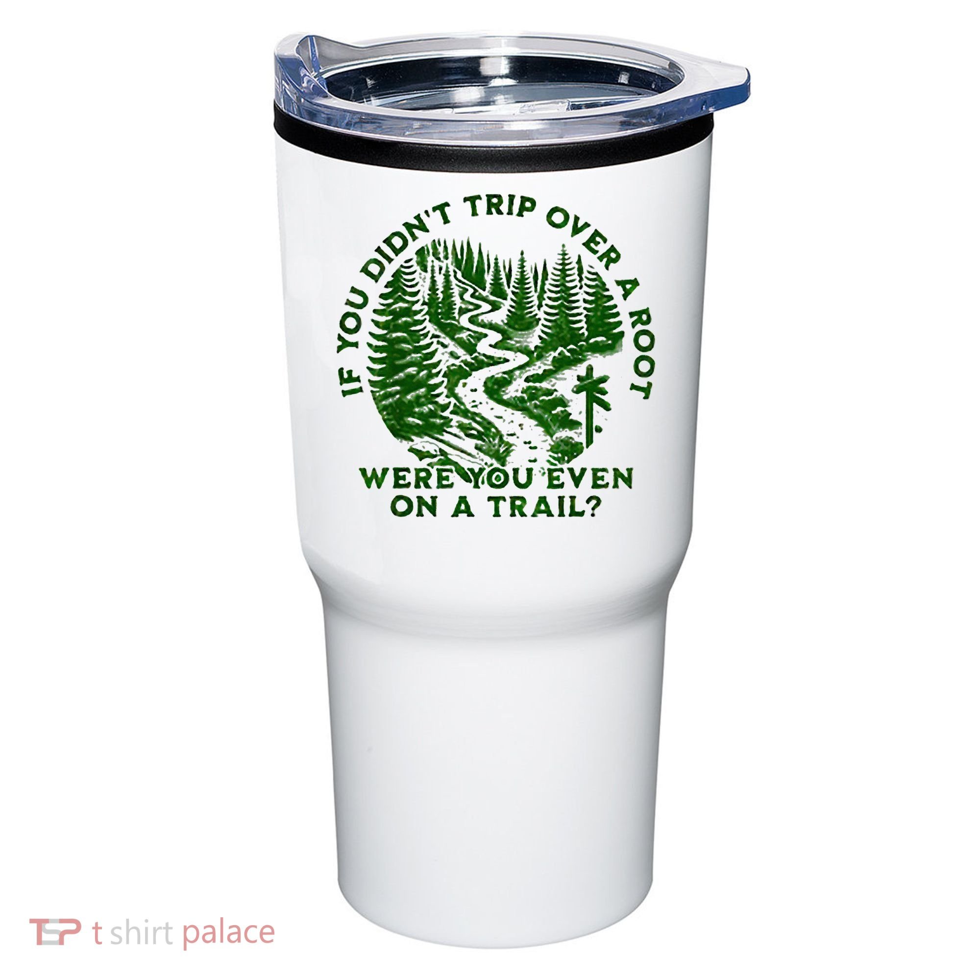 If You DidnT Trip Over A Root Were You Even On Trail Tumbler