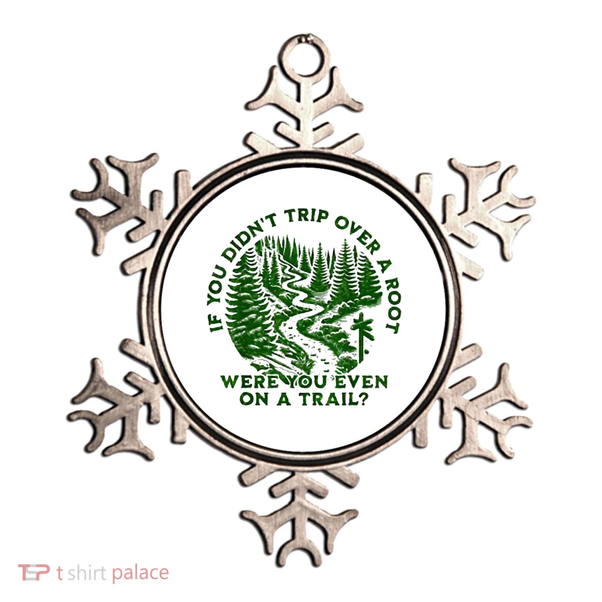 If You DidnT Trip Over A Root Were You Even On Trail Ornament