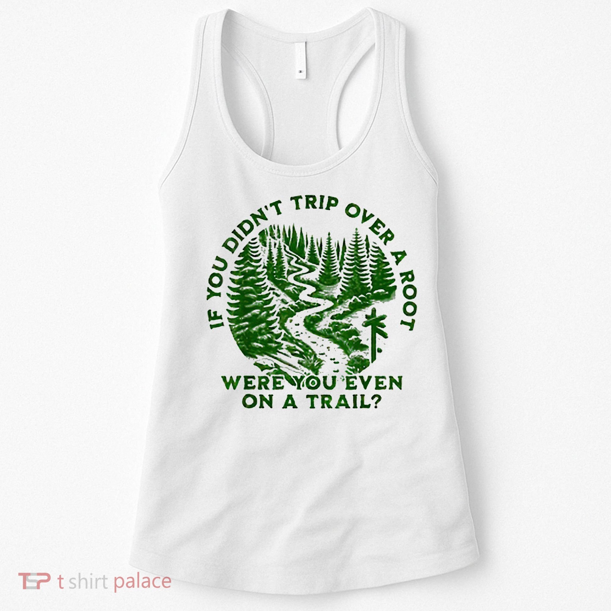If You DidnT Trip Over A Root Were You Even On Trail Women's Tank Top