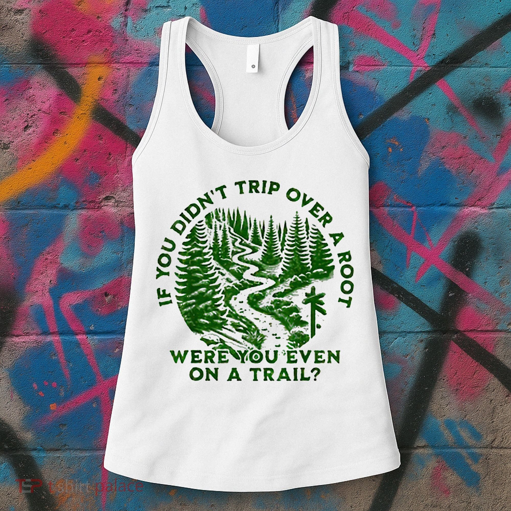 If You DidnT Trip Over A Root Were You Even On Trail Women's Tank Top