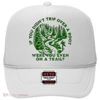 If You DidnT Trip Over A Root Were You Even On Trail Hat thumb 0