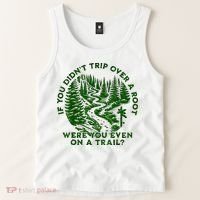 If You DidnT Trip Over A Root Were You Even On Trail Tank Top thumb 2