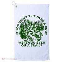 If You DidnT Trip Over A Root Were You Even On Trail Golf Towel thumb 0