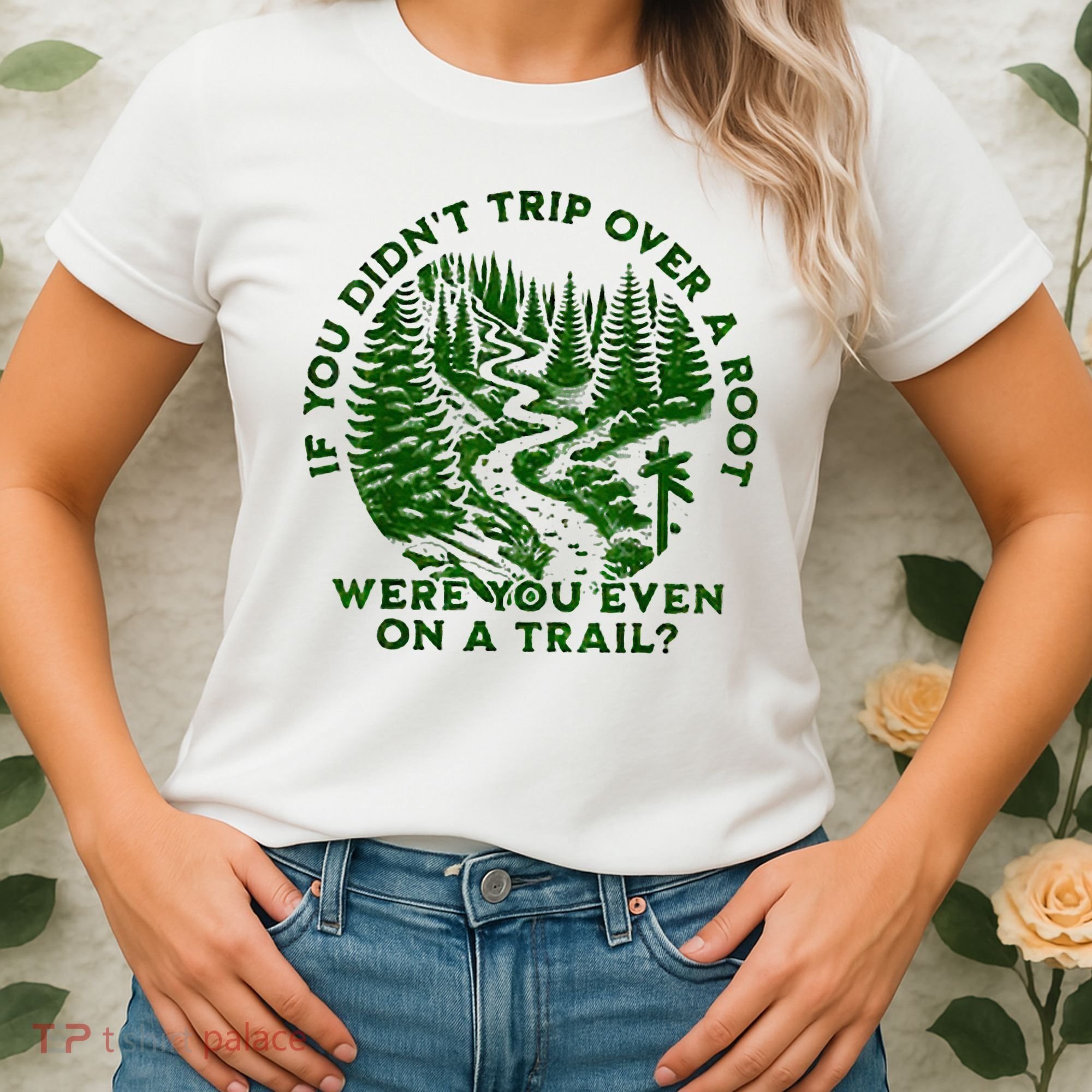 If You DidnT Trip Over A Root Were You Even On Trail Women's T-Shirt
