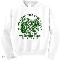 If You DidnT Trip Over A Root Were You Even On Trail Kids Sweatshirt thumb 0