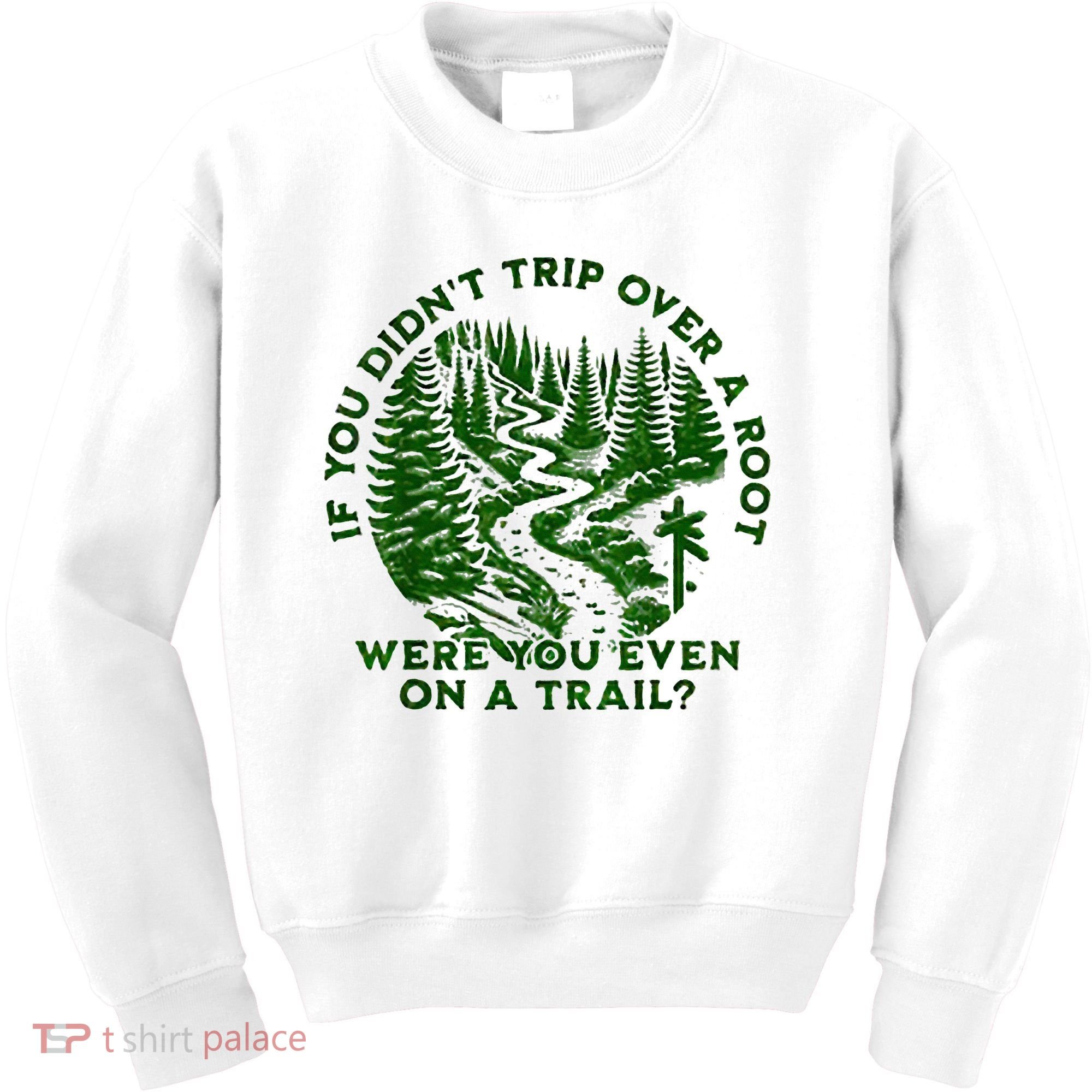 If You DidnT Trip Over A Root Were You Even On Trail Kids Sweatshirt