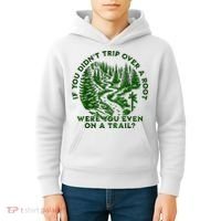 If You DidnT Trip Over A Root Were You Even On Trail Kids Hoodie thumb 4