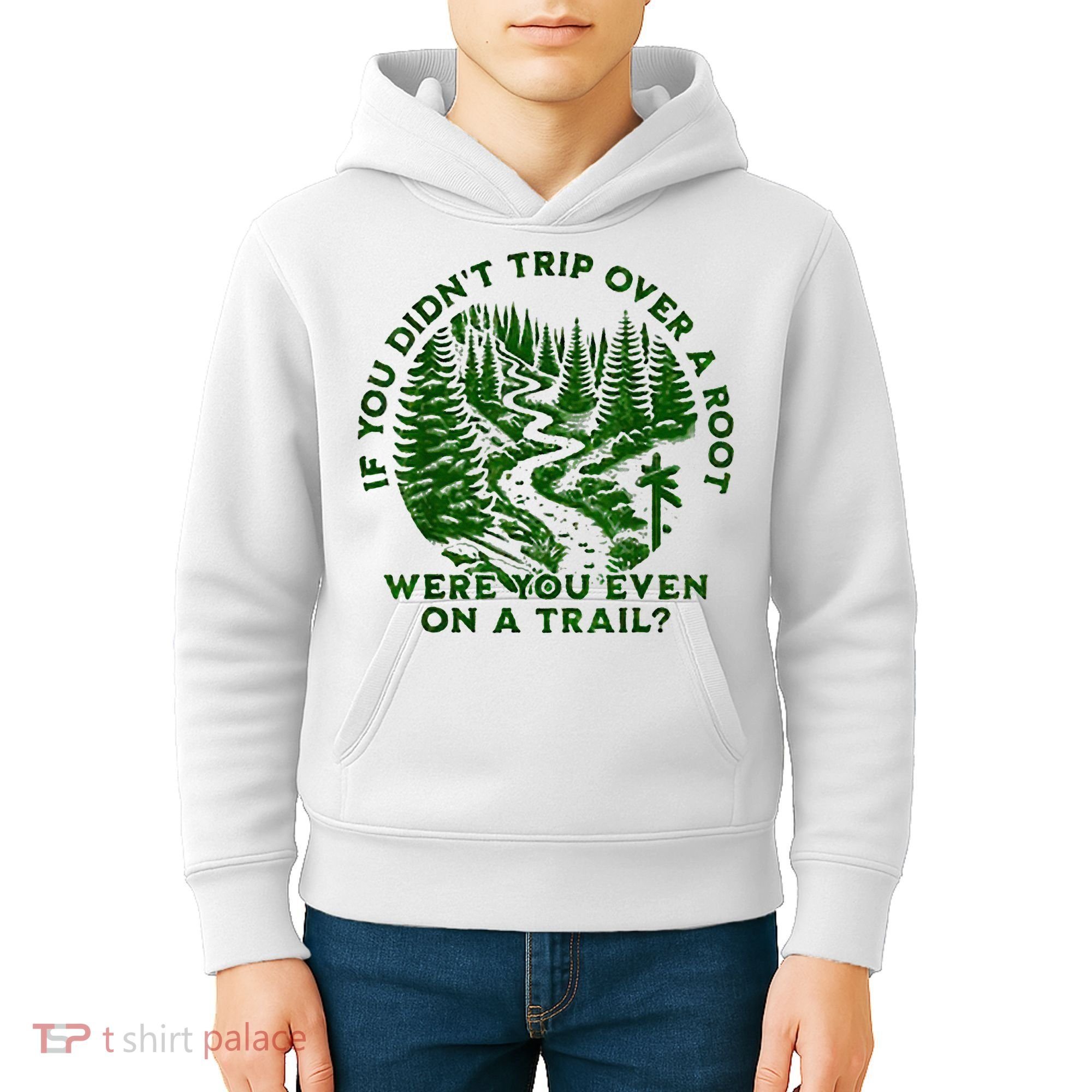 If You DidnT Trip Over A Root Were You Even On Trail Kids Hoodie
