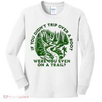 If You DidnT Trip Over A Root Were You Even On Trail Kids Long Sleeve Shirt thumb 0