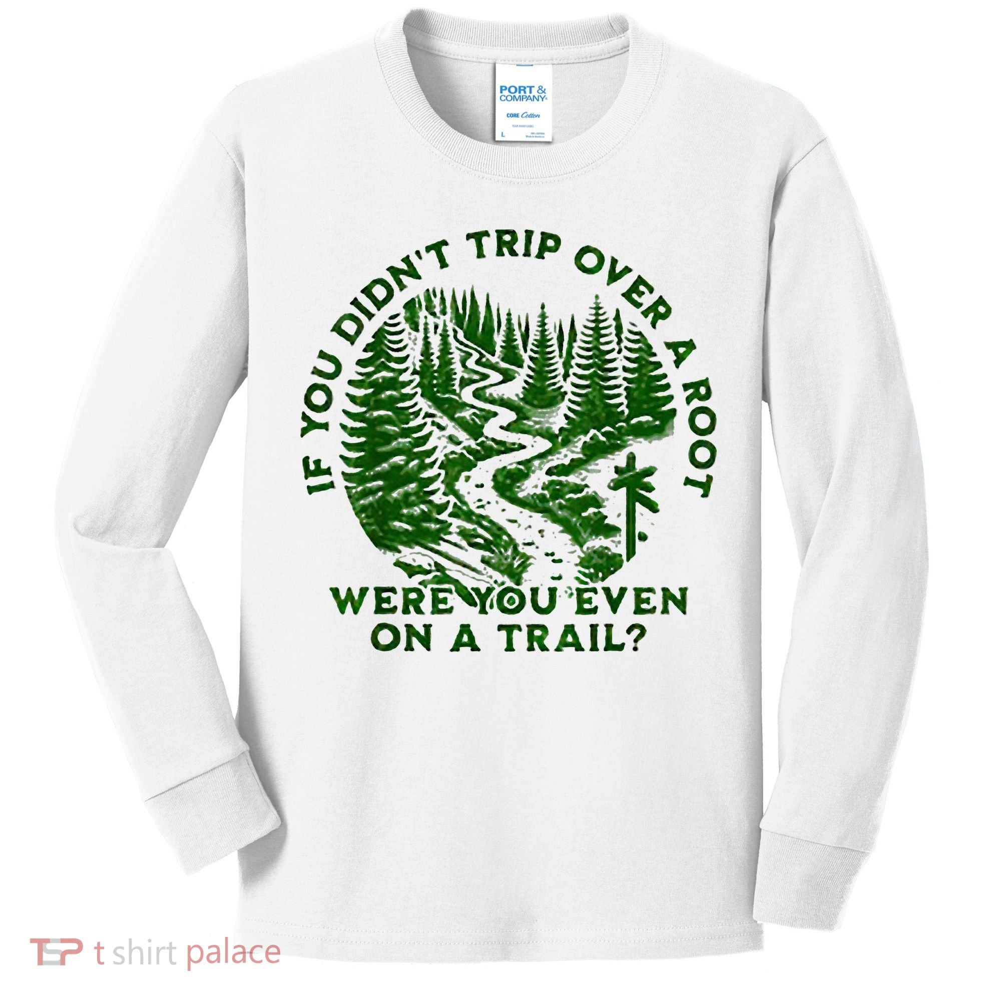 If You DidnT Trip Over A Root Were You Even On Trail Kids Long Sleeve Shirt