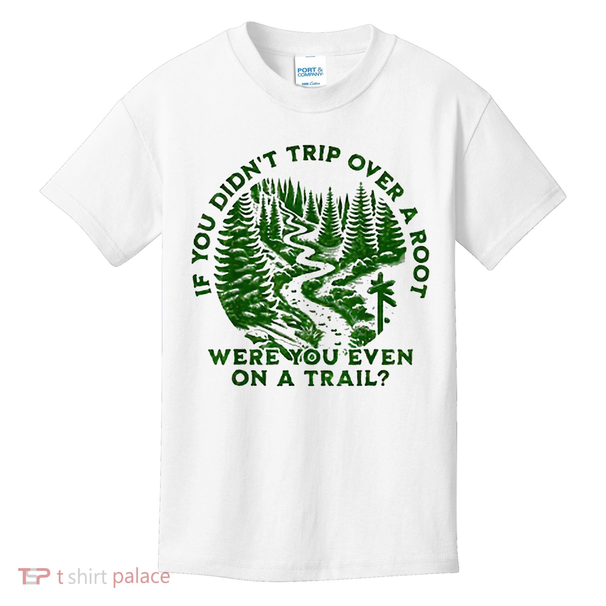 If You DidnT Trip Over A Root Were You Even On Trail Kids T-Shirt