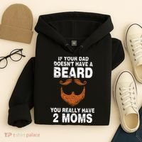 If Your Dad Doesn't Have A Beard You Really Have 2 Moms Hoodie thumb 4