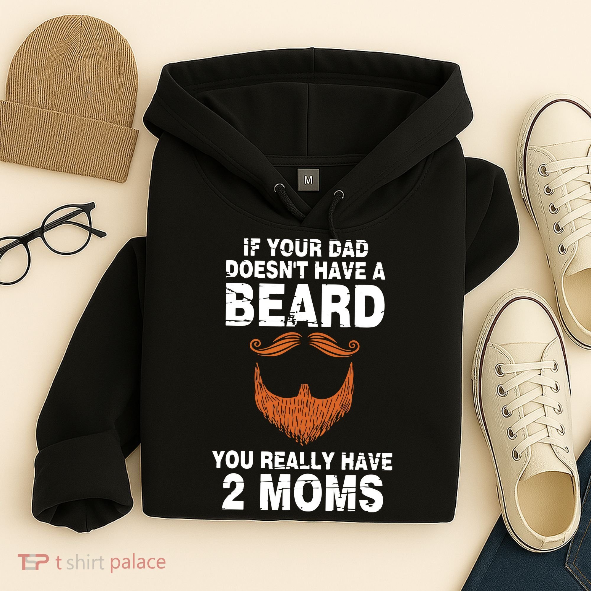 If Your Dad Doesn't Have A Beard You Really Have 2 Moms Hoodie