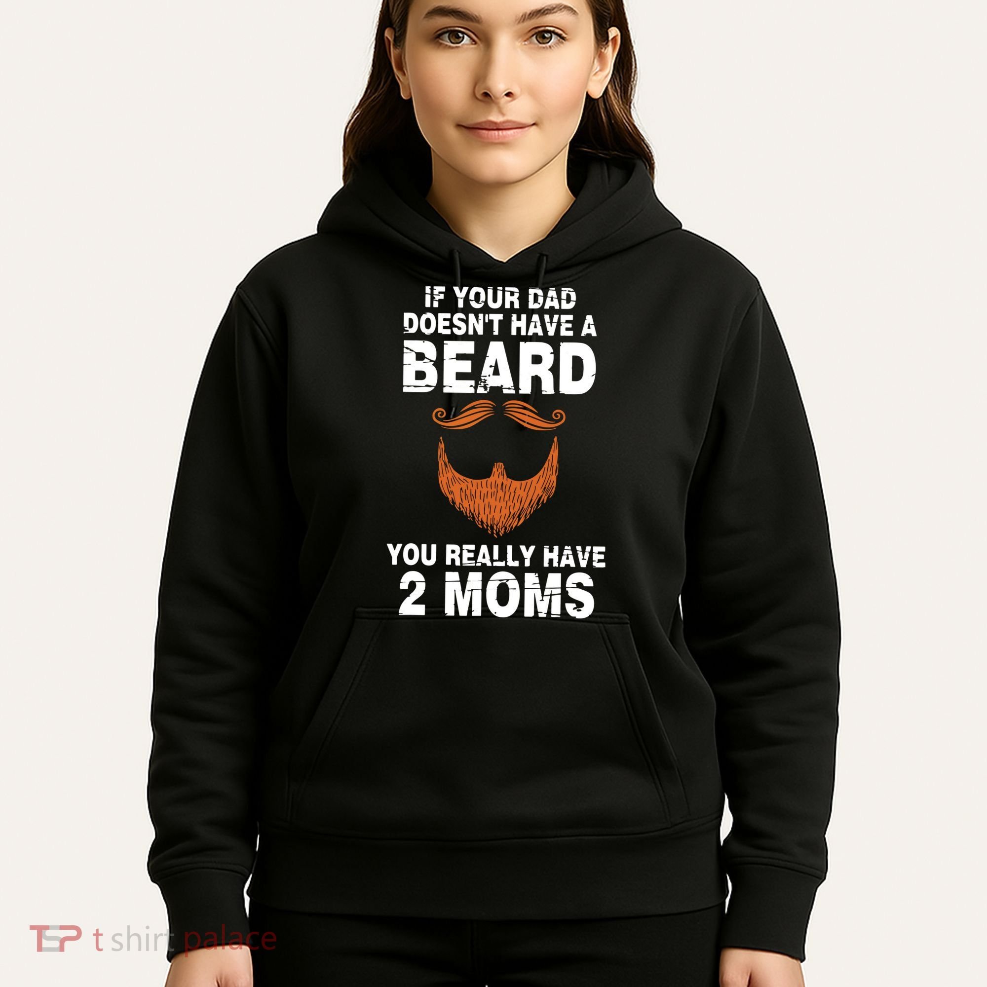 If Your Dad Doesn't Have A Beard You Really Have 2 Moms Hoodie