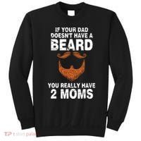 If Your Dad Doesn't Have A Beard You Really Have 2 Moms Sweatshirt thumb 0