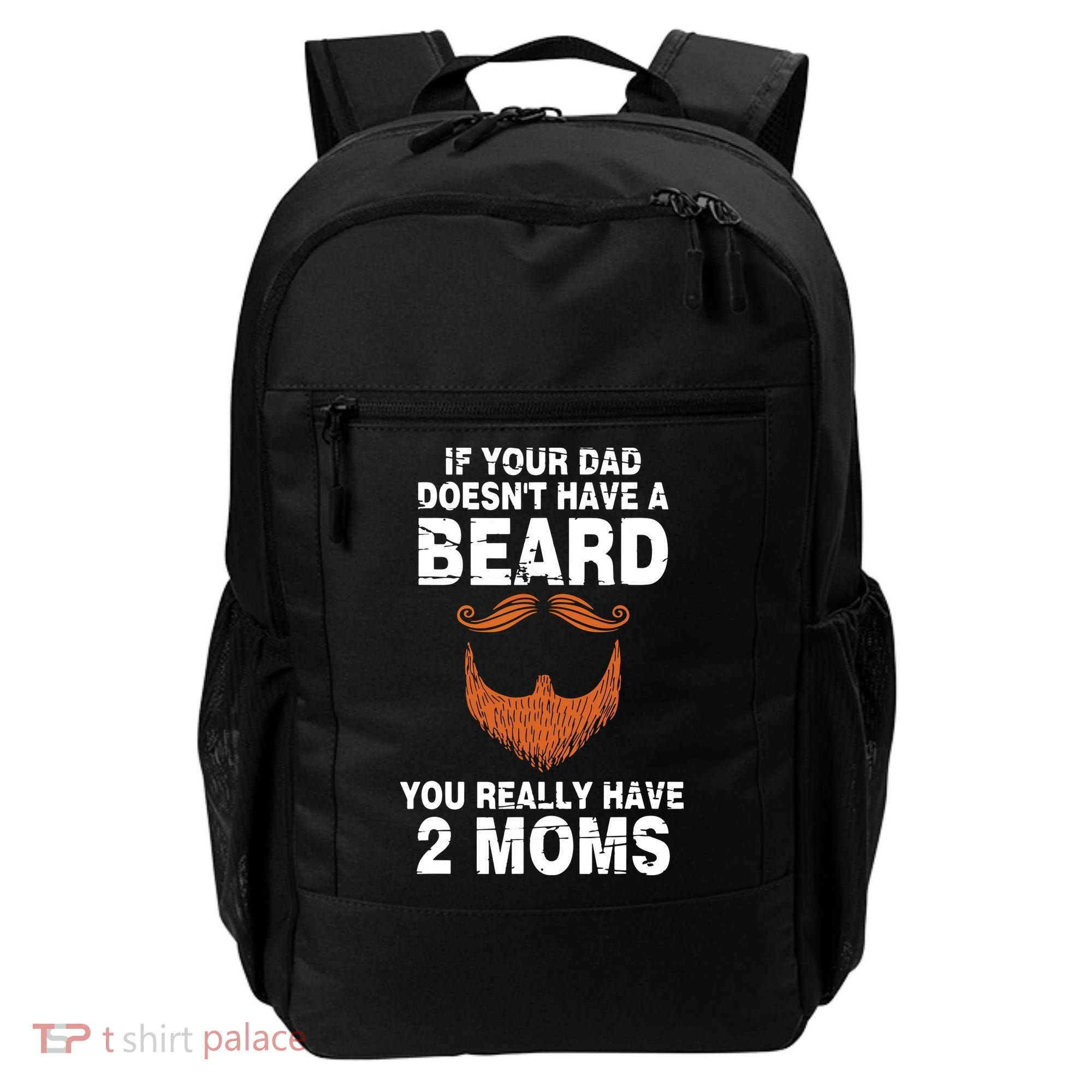 If Your Dad Doesn't Have A Beard You Really Have 2 Moms Backpack