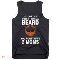 If Your Dad Doesn't Have A Beard You Really Have 2 Moms Tank Top thumb 0