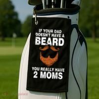 If Your Dad Doesn't Have A Beard You Really Have 2 Moms Golf Towel thumb 2