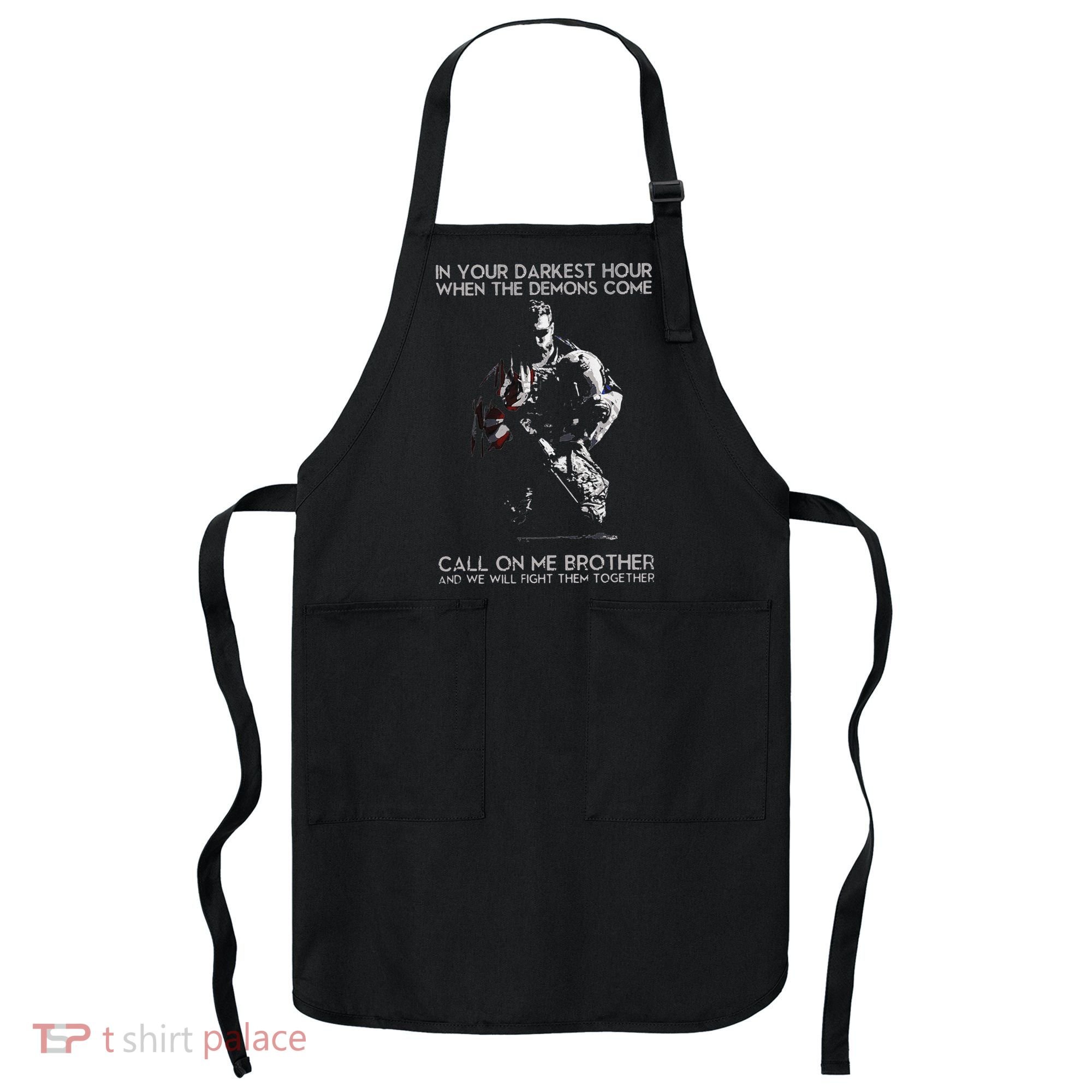 In Your Darkest Hour When The Demons Come Call On Me Brother Apron
