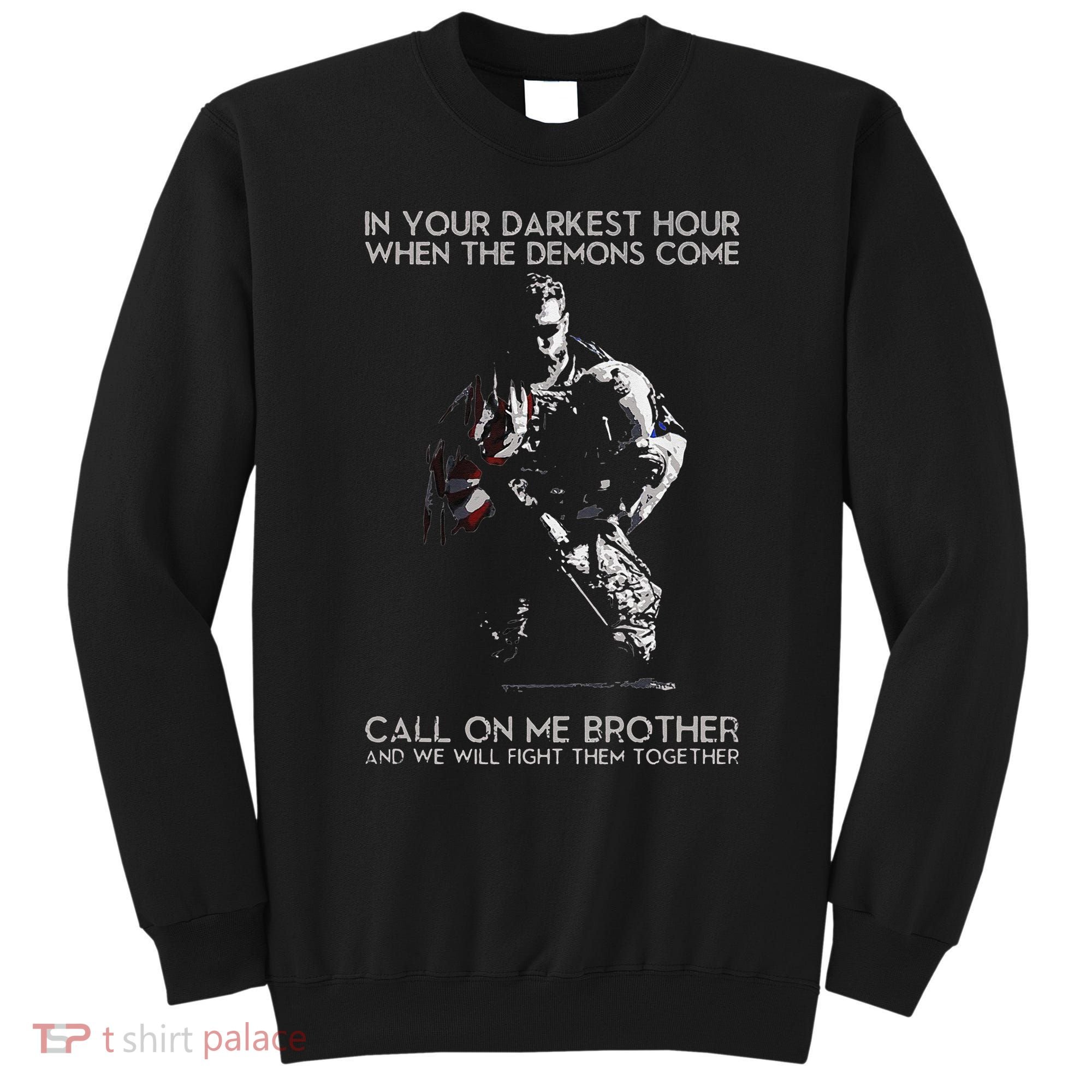 In Your Darkest Hour When The Demons Come Call On Me Brother Sweatshirt