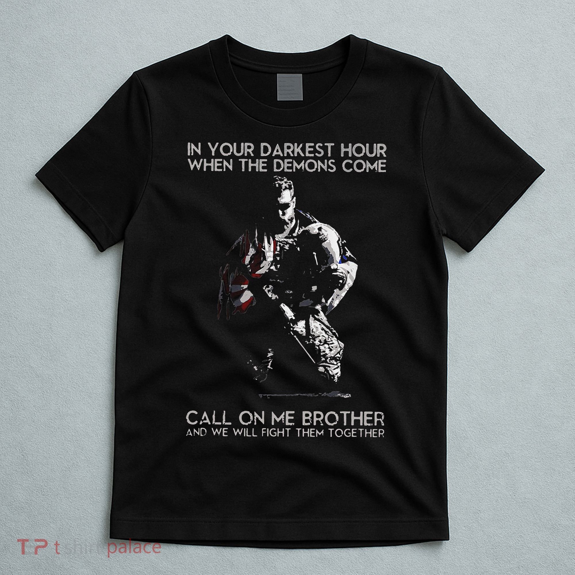 In Your Darkest Hour When The Demons Come Call On Me Brother T-Shirt