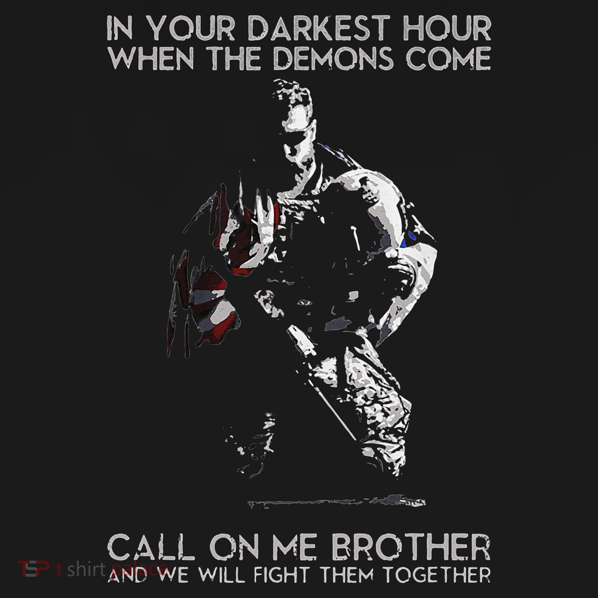 In Your Darkest Hour When The Demons Come Call On Me Brother Premium T-Shirt