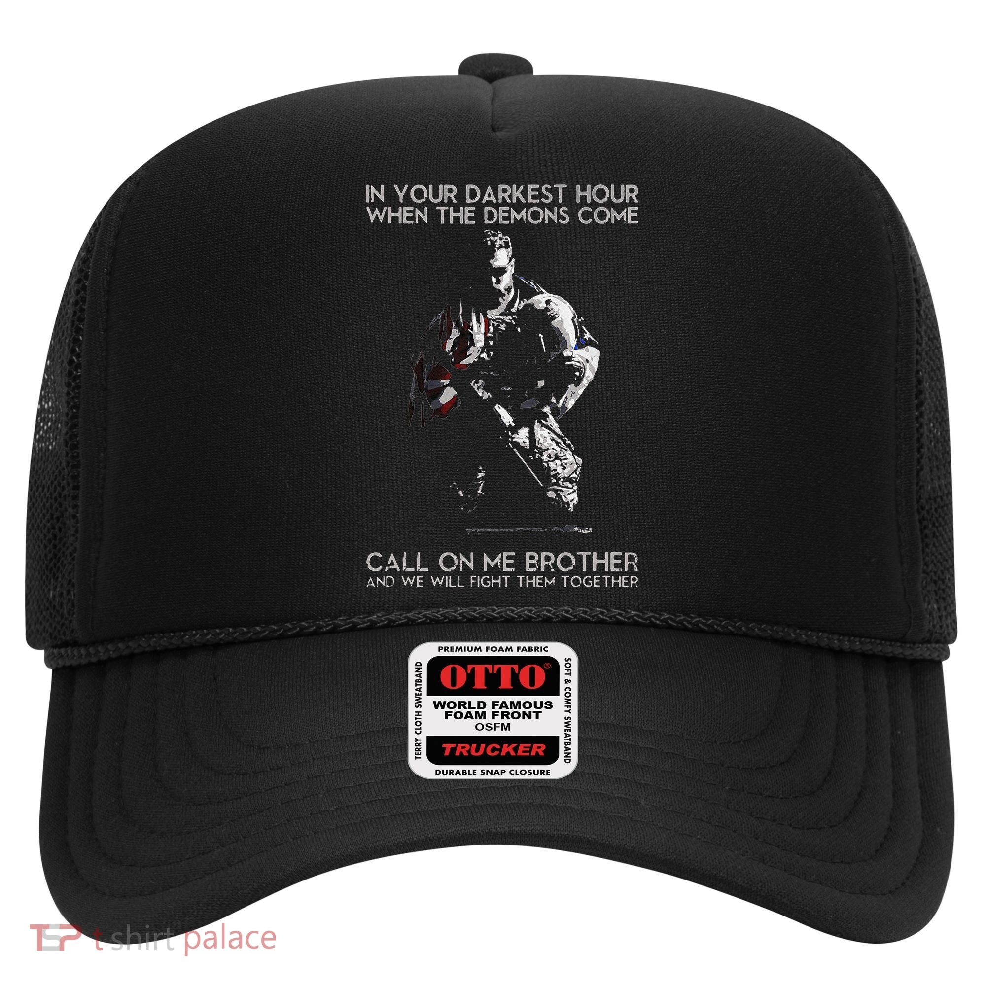 In Your Darkest Hour When The Demons Come Call On Me Brother Hat