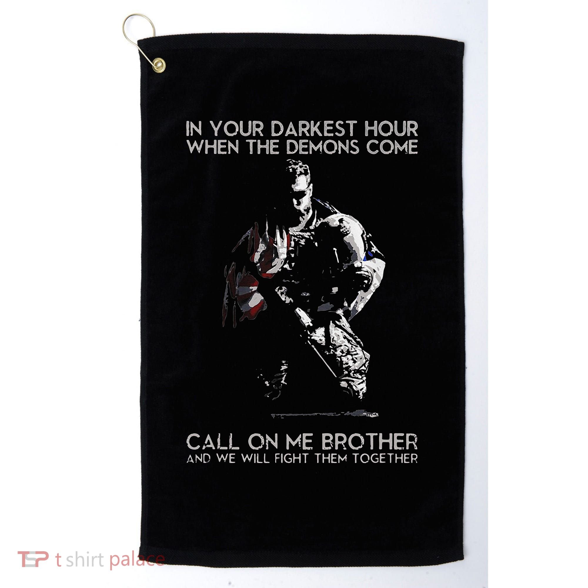 In Your Darkest Hour When The Demons Come Call On Me Brother Golf Towel