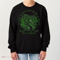 If You DidnT Trip Over A Root Were You Even On Trail Women's Sweatshirt thumb 0