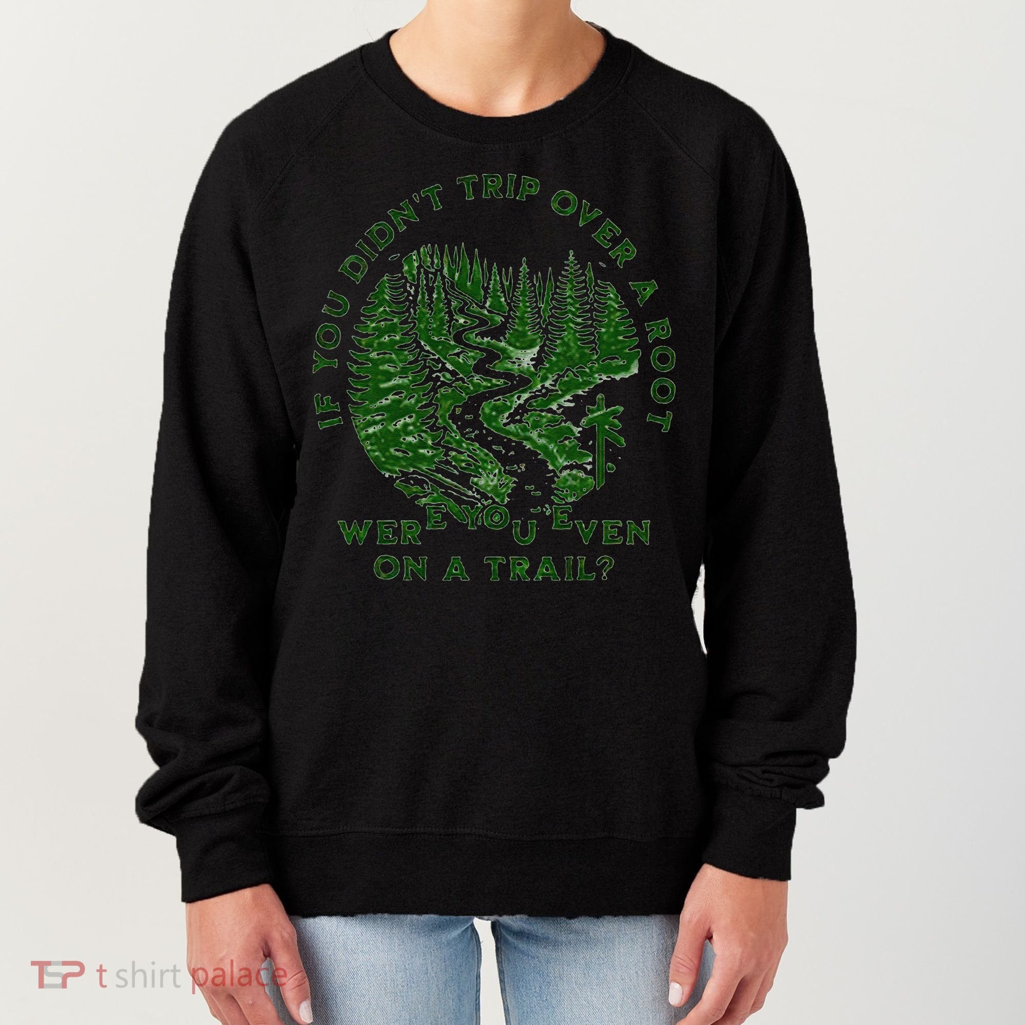 If You DidnT Trip Over A Root Were You Even On Trail Women's Sweatshirt