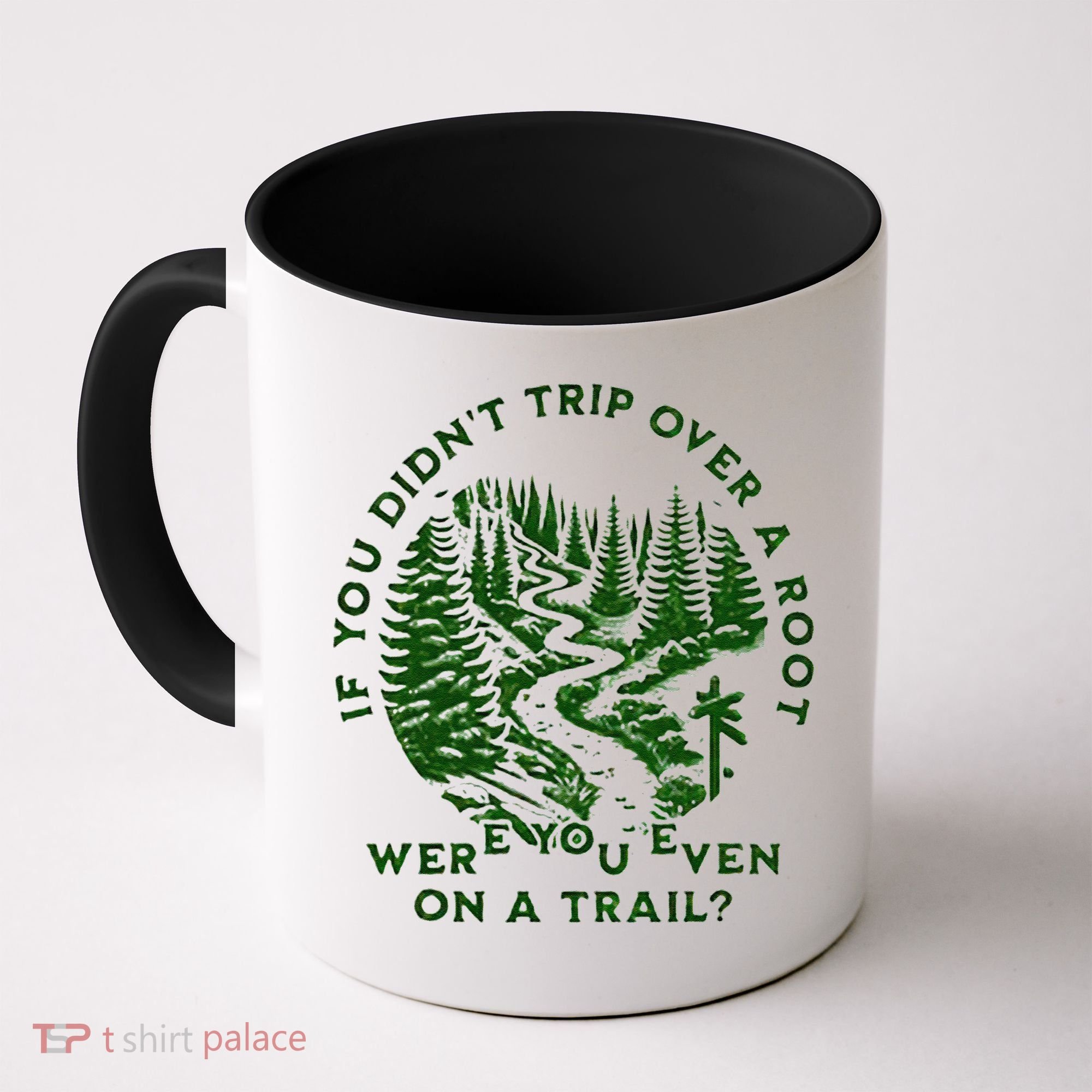 If You DidnT Trip Over A Root Were You Even On Trail Coffee Mug