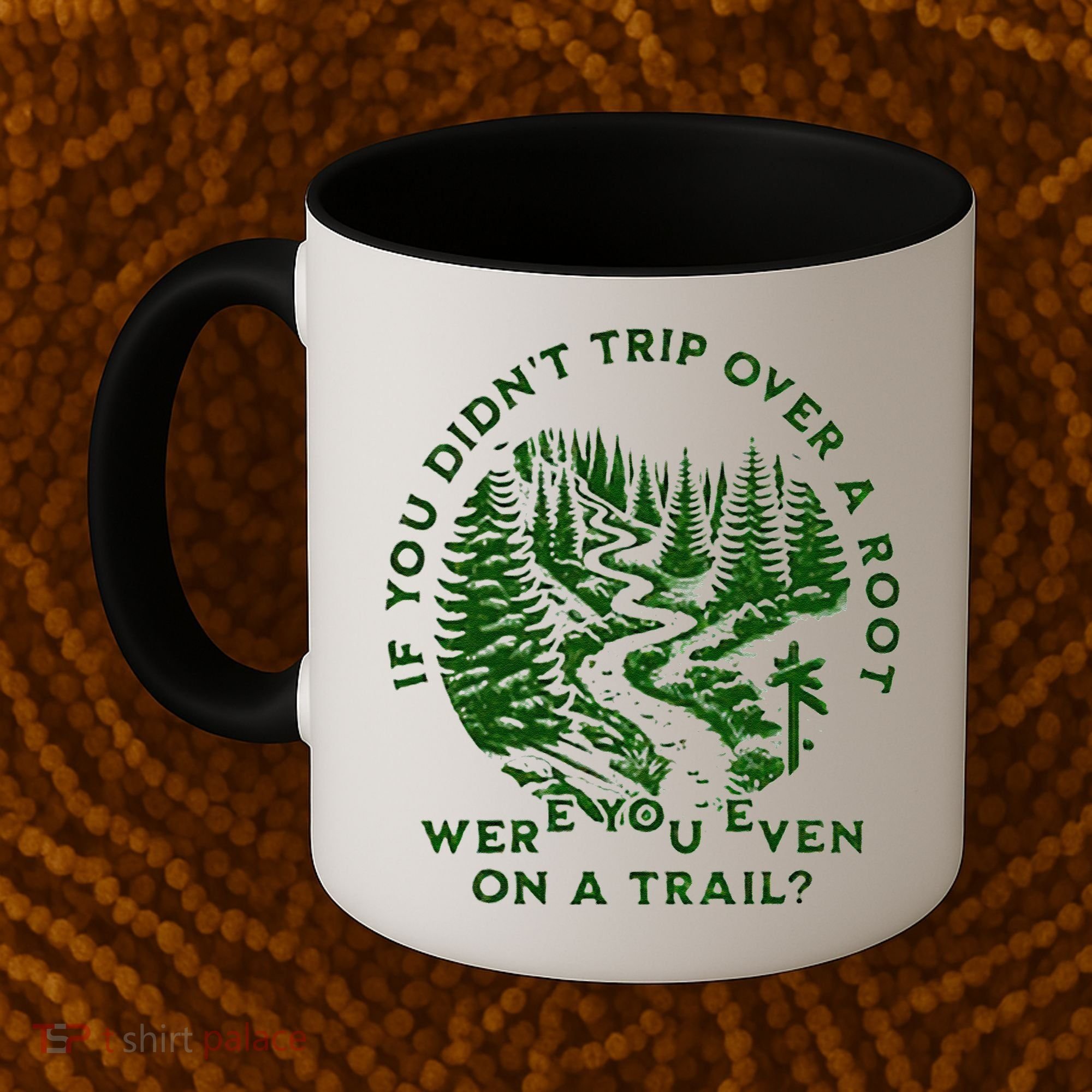 If You DidnT Trip Over A Root Were You Even On Trail Coffee Mug