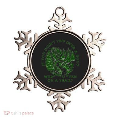 If You DidnT Trip Over A Root Were You Even On Trail Ornament