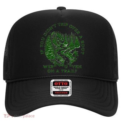 If You DidnT Trip Over A Root Were You Even On Trail Hat