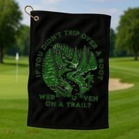If You DidnT Trip Over A Root Were You Even On Trail Golf Towel thumb 1