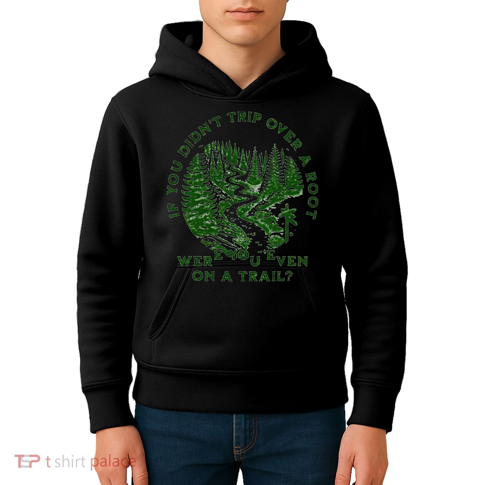 If You DidnT Trip Over A Root Were You Even On Trail Kids Hoodie