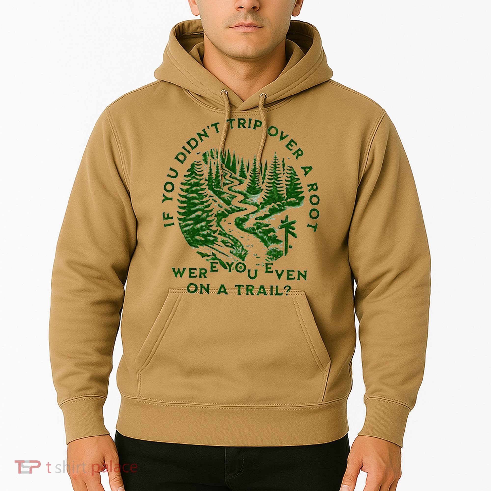 If You DidnT Trip Over A Root Were You Even On Trail Hoodie